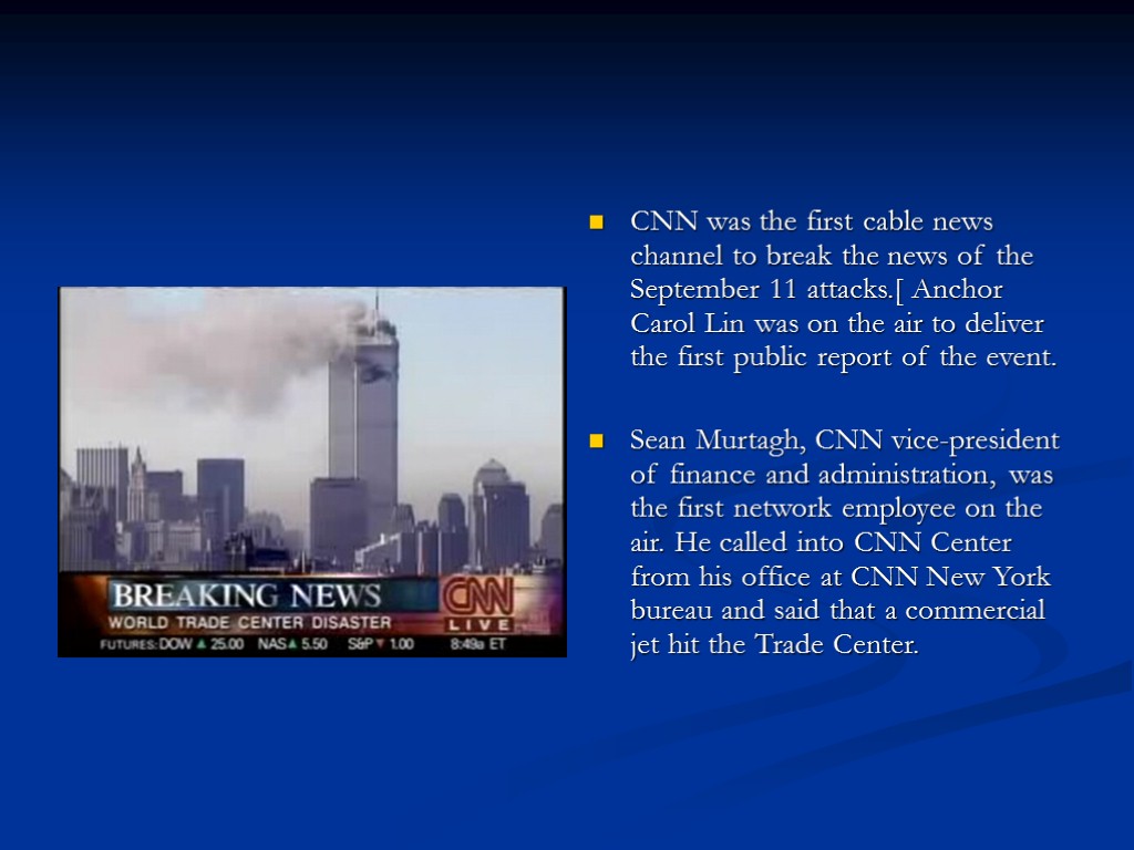 CNN was the first cable news channel to break the news of the September